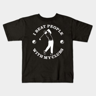 Beat With My Clubs Golf Kids T-Shirt